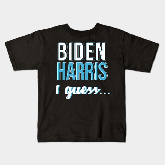 Biden Harris I guess... Kids T-Shirt by Hevding